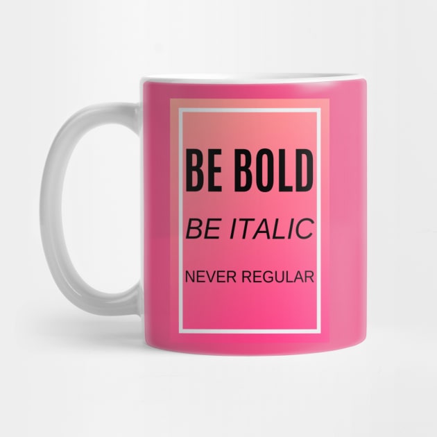 Be bold, be italic, never regular by felipesasaki